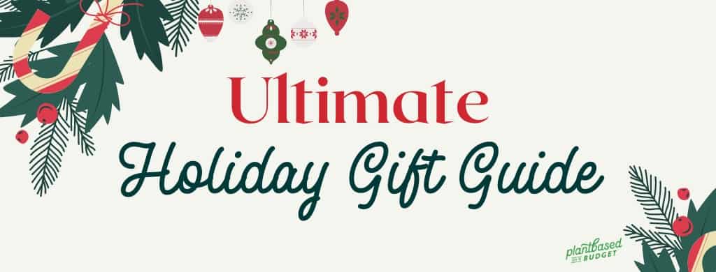 My Ultimate Holiday Gift Guide - Plant-Based on a Budget